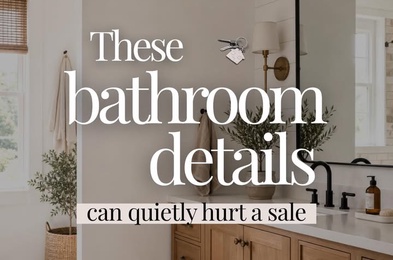Bathrooms are one of those spaces buyers react to quickly....