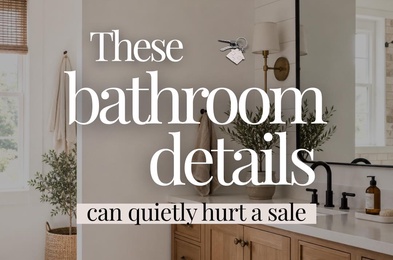 Bathrooms are one of those spaces buyers react to quickly....